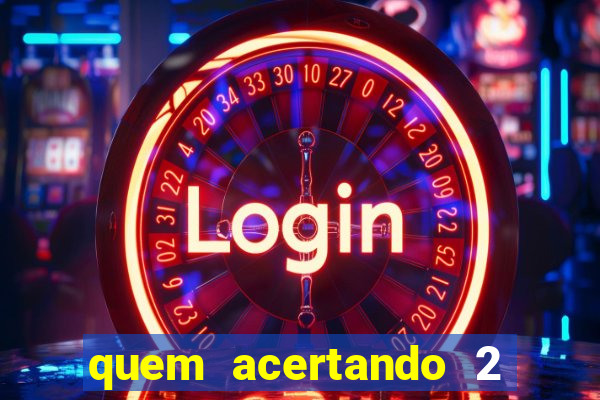 quem acertando 2 numeros mega sena ganha